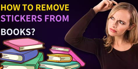 How to Remove Stickers from Books: Tips and Strategies for Efficient Removal